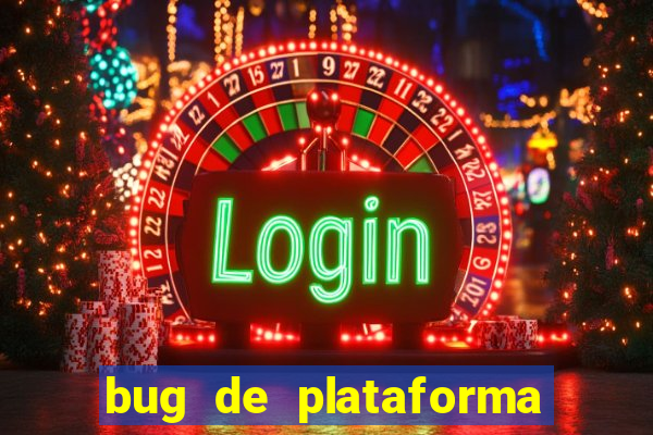 bug de plataforma de jogos